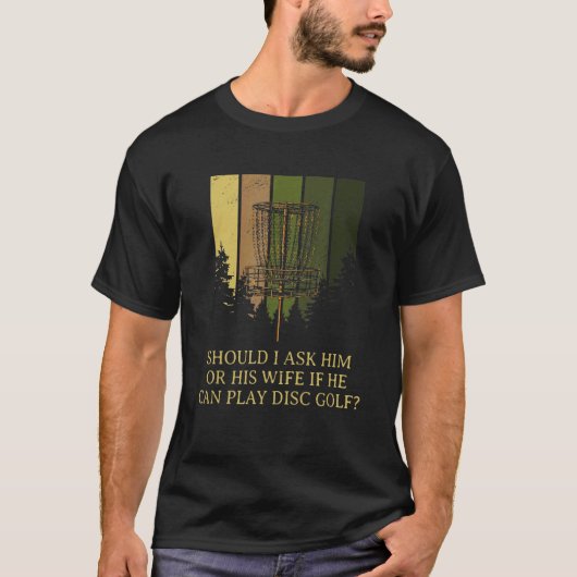 Sollte ich ihn oder seine Ehefrau Disk Golf Sarcas T-Shirt (Vorderseite)