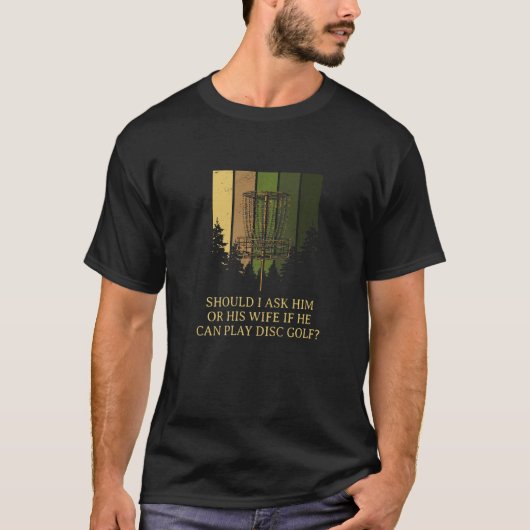 Sollte ich ihn oder seine Ehefrau Disk Golf Sarcas T-Shirt (Vorderseite)