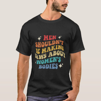 Sollte keine Gesetze über Frauenkörper Pro C erlas T-Shirt