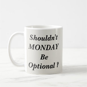 Sollte Montag nicht optional sein Kaffeetasse