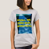 SOLLTEN WIR UNSEREN EIGENEN WEG FINDEN T-Shirt (Vorderseite)