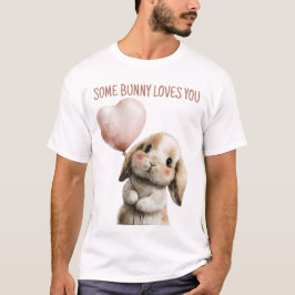 Some Bunny Loves You with Heart Balloon T-Shirt