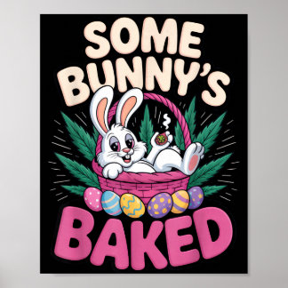 Some Bunnys Baked Funny Easter Stoner Humor For  Poster