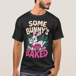 Some Bunnys Baked Funny Easter Vibe For Humor  T-Shirt