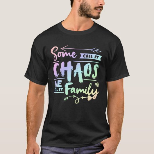 Some Call It Chaos We Call It Family Family Matc T-Shirt (Vorderseite)