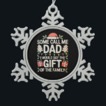 Some Call Me Dad I Would Say The Gift Of Family Schneeflocken Zinn-Ornament<br><div class="desc">Some Call Me Dad I Would Say The Gift Of Family</div>