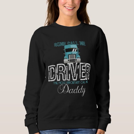 Some Call Me Driver Most Important Call Me Dad Tru Sweatshirt (Vorderseite)