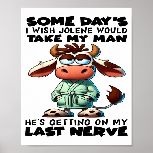 Some Day's I Wish Jolene Would Take My Man He's Ge Poster (Vorne)