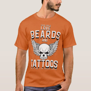 Some girls love beard and tattos Its me Im some Gi T-Shirt