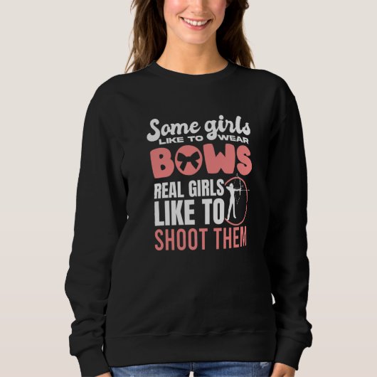 Some Girls Wear Bows Bowhunting Archer Women Hunte Sweatshirt (Vorderseite)