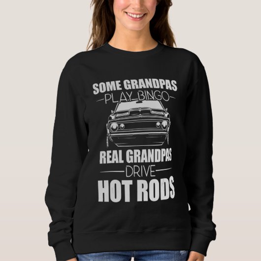 Some Grandpas Play Bingo Real Grandpas Drive Hot R Sweatshirt (Vorderseite)