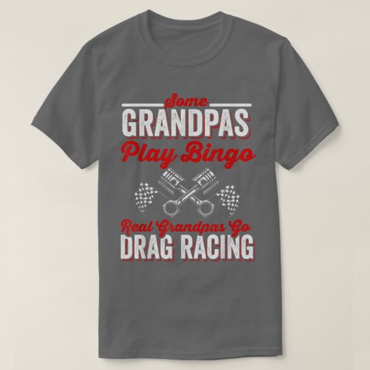 Some Grandpas Play Bingo Real Grandpas Go Drag Rac T-Shirt (Design vorne)