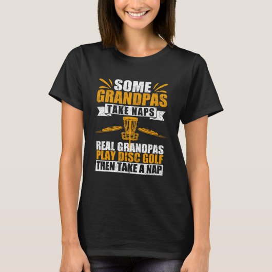 Some Grandpas Take Naps Real Grandpas Play Disc Go T-Shirt (Vorderseite)