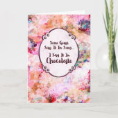 Some Guys Say It in Song – I Say It in Chocolate Karte (Vorderseite)