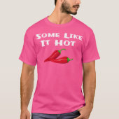 Some Like It Hot Chili Pepper Hot Pepper Funny T-Shirt (Vorderseite)