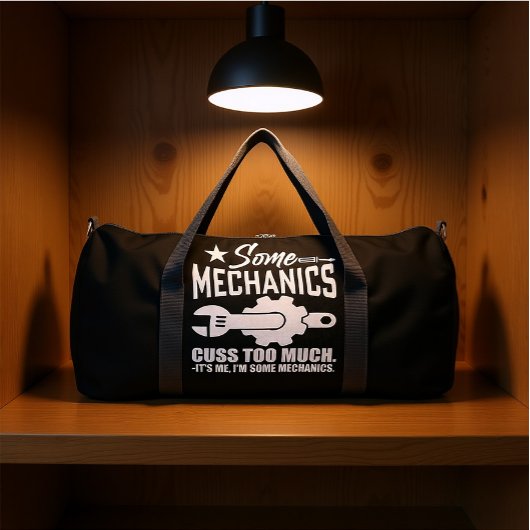 SOME MECHANICS CUSS TOO MUCH IT'S ME, I'M SOME MEC DUFFLE BAG