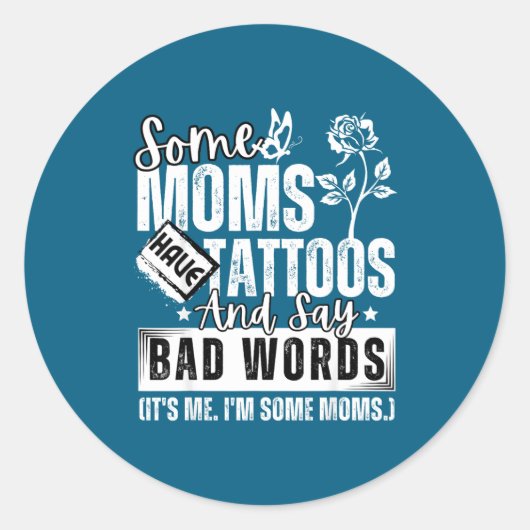 Some Moms Have Tattoos And Say Bad Words It's Prou Runder Aufkleber (Vorderseite)