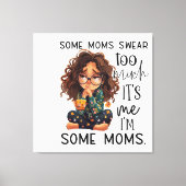 Some moms swear too much leinwanddruck (Vorderseite)