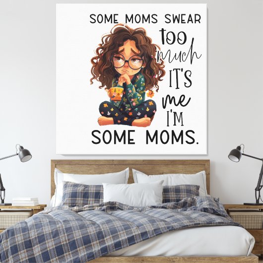 Some moms swear too much leinwanddruck (Insitu (Schlafzimmer))
