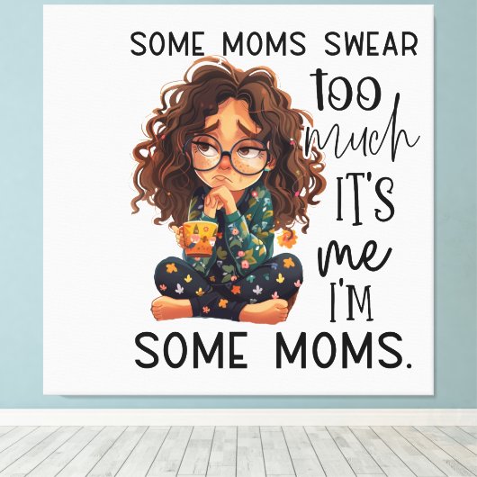 Some moms swear too much leinwanddruck (Insitu (Holzboden))