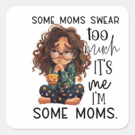 Some moms swear too much quadratischer aufkleber