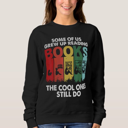 Some of Us Grew Up Reading Cool Ones Still Do Sweatshirt (Vorderseite)