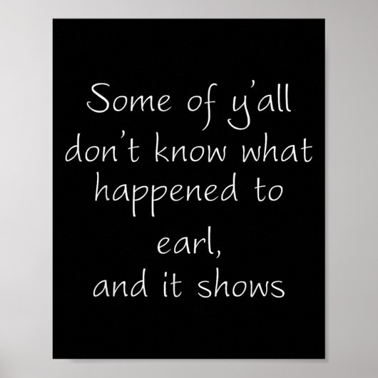 Some Of Y'all Don't Know What Happened To Earl And Poster (Vorne)