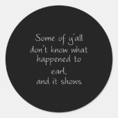 Some Of Y'all Don't Know What Happened To Earl And Runder Aufkleber (Vorderseite)