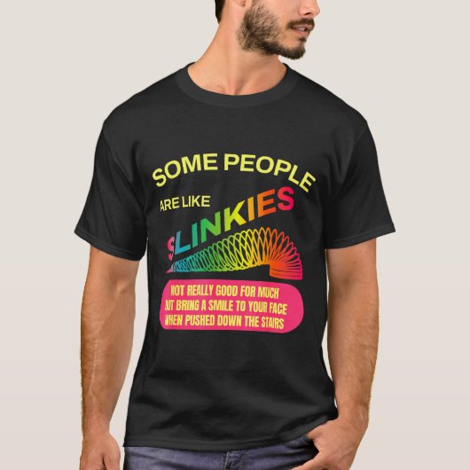 Some People Are Like Slinkies Funny Sarcastic Gift T-Shirt (Vorderseite)