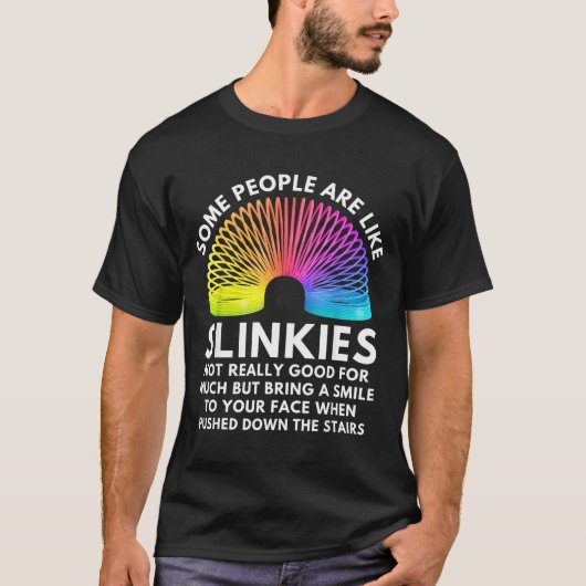 Some People Are Like Slinkies T-Shirt (Vorderseite)