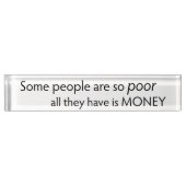 Some People are so Poor All they Have is Money Namensplakette (Vorderseite)
