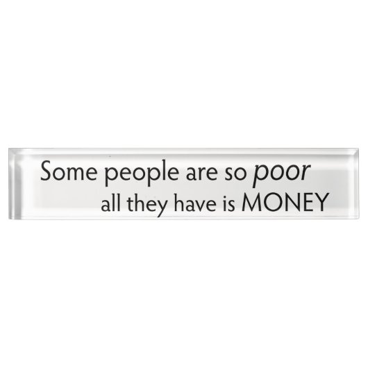 Some People are so Poor All they Have is Money Namensplakette (Vorderseite)