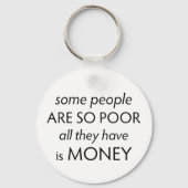 Some People are so Poor All they Have is Money Schlüsselanhänger (Vorderseite)