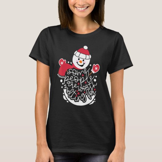 Some People Are Worth Melting For Snowman   Xmas S T-Shirt (Vorderseite)