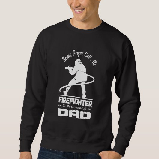 Some People Call Me Firefighter Dad Fireman Daddy Sweatshirt (Vorderseite)