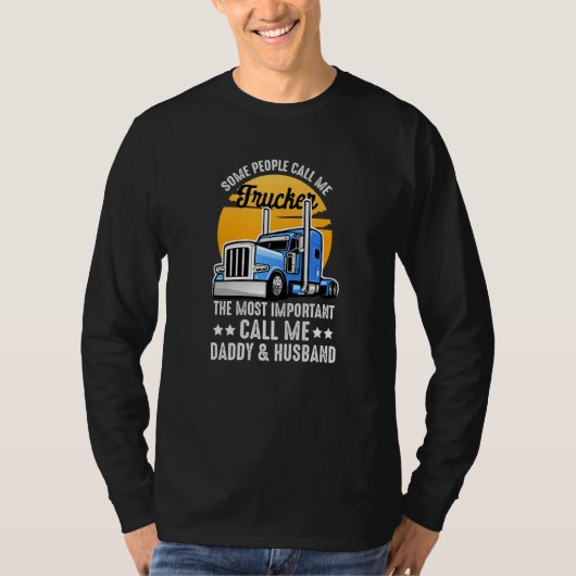Some People Call Me Trucker The Important Ones Cal T-Shirt (Vorderseite)