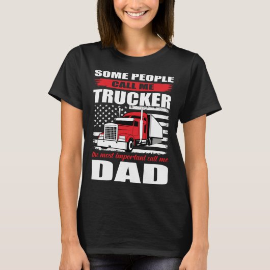 Some People Call me Trucker The Most Important Cal T-Shirt (Vorderseite)