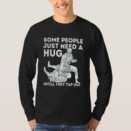 Some People Just Need A Hug Until They Tap Out Jiu T-Shirt (Vorderseite)