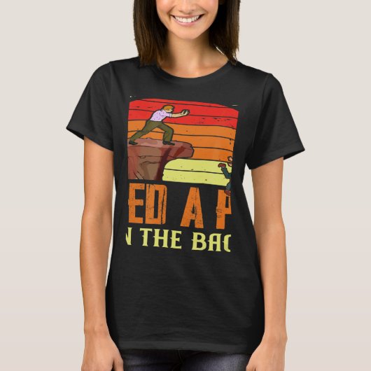 Some People Just Need A Pat On The Back Humor Sarc T-Shirt (Vorderseite)