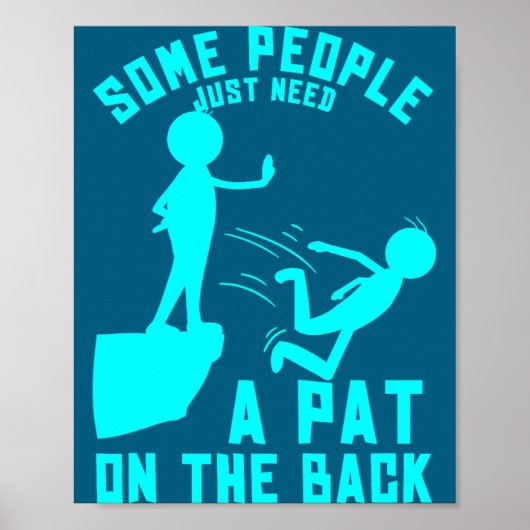 Some People Just Need A Pat On The Back Sarcastic Poster (Vorne)