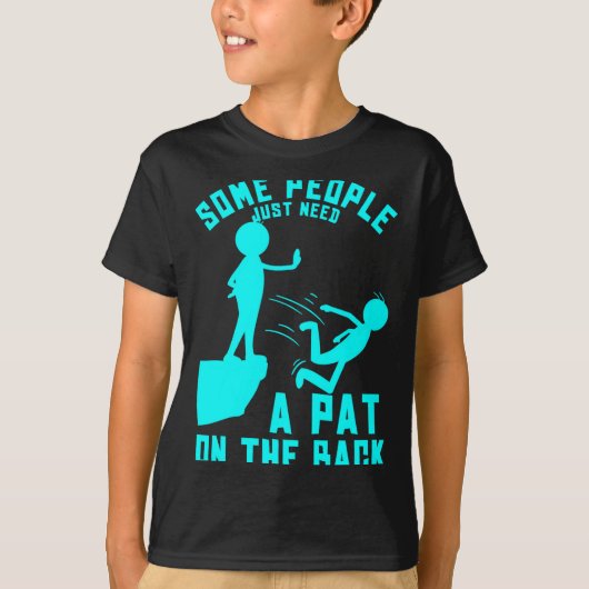 Some People Just Need A Pat On The Back Sarcastic T-Shirt (Vorderseite)