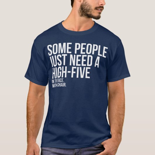 Some People Need A High Five Sarcastic T-Shirt (Vorderseite)