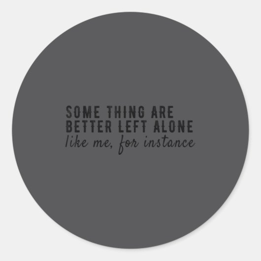 Some Things Are Better Left Alone,funny Introvert Runder Aufkleber (Vorderseite)