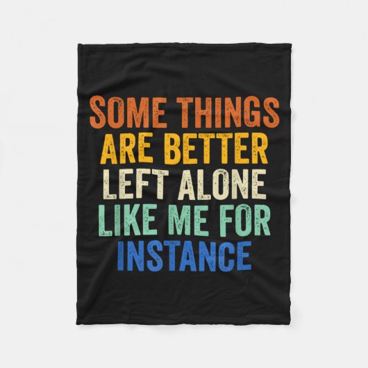 Some Things Are Better Left Alone Like Me For Inst Fleecedecke (Vorderseite)