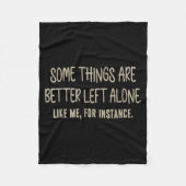 Some Things Are Better Left Alone Like Me For Inst Fleecedecke (Vorderseite)