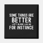 Some Things Are Better Left Alone Like Me For Inst Magnet (Vorne)