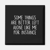 Some Things Are Better Left Alone Like Me For Inst Magnet (Vorne)