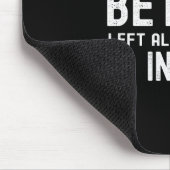 Some Things Are Better Left Alone Like Me For Inst Mousepad (Ecke)