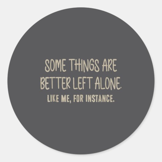 Some Things Are Better Left Alone Like Me For Inst Runder Aufkleber (Vorderseite)