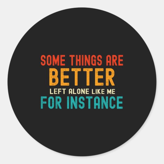 Some Things Are Better Left Alone Like Me For Inst Runder Aufkleber (Vorderseite)